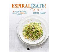 Gaia – Espiralízate! 80 recetas deliciosas y sanas para espiralizar tu cocina