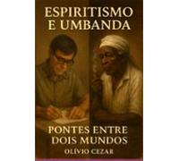 Espiritismo E Umbanda Ponte Entre Dois Mundos (ebook)