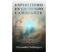 Espiritismo en un Mundo Cambiante: Reflexiones Espiritistas sobre Inteligencia Artificial, Cambio Climático y Transformación Humana