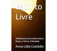 Espírito Livre: Reflexões de uma mulher entre a Deusa, a Terra e a liberdade