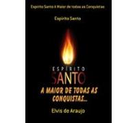 Espirito Santo A Maior De Todas As Conquistas (ebook)