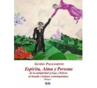 Espíritu Alma Y Persona. De La Antigüedad Griega Y Hebrea Al Mundo Cri