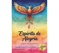 Espiritu de Alegria, despliega tus Alas: Escribe tu legado, inspirate, autoayuda, guarda tus recuerdos, difruta de dibujar, se libre de escribir, redacta poemas