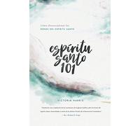 Espíritu Santo 101: Cómo Desencadenar los Dones del Espíritu Santo
