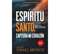 ESPÍRITU SANTO, CAPTURA MI CORAZÓN: Un viaje hacia la amistad, la intimidad y una vida en la presencia de Dios