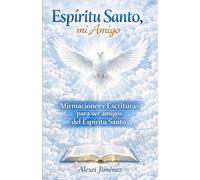 Espíritu Santo, mi Amigo Afirmaciones y Escrituras para ser amigos del Espíritu Santo