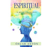 Espiritual: El arte de conectar con tu poder interior