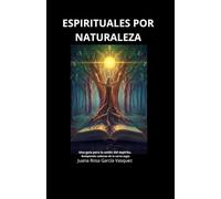 ESPIRITUALES POR NATURALEZA: Una guia para la unión del espíritu. Rompiendo cadenas de la carne (ego)
