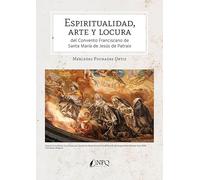 Espiritualidad, arte y locura: del Convento Franciscano de Santa María de Jesús de Patraix