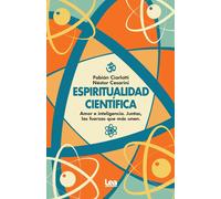 Espiritualidad científica. Amor e inteligencia. Juntas, las fuerzas que más unen | Nestor Cesarini, Fabián Ciarlotti