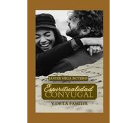 Espiritualidad Conyugal: " La Espiritualidad en la vida Familiar y de los Esposos" (" la Espiritualidad Cristiana")