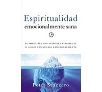 Espiritualidad emocionalmente sana: Es imposible tener madurez espiritual si somos inmaduros emocionalmente (Emotionally Healthy Spirituality) (Spanish Edition) by Peter Scazzero (2015-08-25)