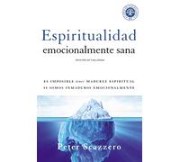 Espiritualidad emocionalmente sana: It's Impossible to Be Spiritually Mature, While Remaining Emotionally Immature: Es imposible tener madurez ... (Emotionally Healthy Spirituality)