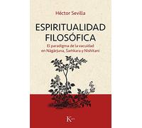 Espiritualidad filosófica: El paradigma de la vacuidad en Nagarjuna, Shamkara y Nishitani (Sabiduría perenne)