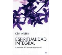 Espiritualidad integral: El nuevo papel de la religión en el mundo actual (Sabiduría Perenne)