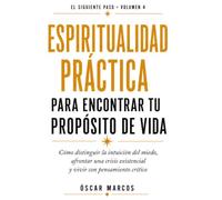 Espiritualidad práctica: Cómo afrontar una crisis, interpretar señales y vivir la fe sin certezas absolutas (Sin acción no hay transformación)