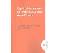 Espiritualidad, saberes y transformación social desde Ellacuría (FILOSOFIA HOY)