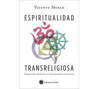 Espiritualidad transreligiosa. Sabiduría oriental y pensamiento integral (SIN COLECCION)