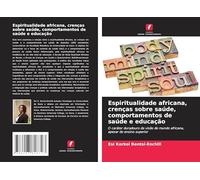 Espiritualidade africana, crenças sobre saúde, comportamentos de saúde e educação: O caráter duradouro da visão de mundo africana, apesar do ensino superior