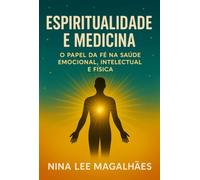 Espiritualidade E Medicina: O Papel da Fé na Saúde Emocional, intelectual e Física