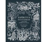 Espíritus, fantasmas y mundo sobrenatural (Enciclopedia visual)