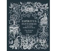 Espíritus, fantasmas y mundo sobrenatural (Enciclopedia visual)