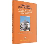Esplendor en La Diaspora. La Hﾦ De Jose: La historia de José (Gn 37-50) y sus relecturas en la literatura bíblica y parabíblica (Asociación Bíblica Española)