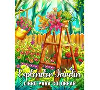Esplendor Jardín: Libro de Colorear para Adultos con Flores, Jardines y Naturaleza, Relajante Colección de Ilustraciones Botánicas y Florales para Relajación y Alivio del Estrés