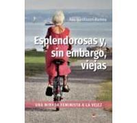 Esplendorosas y, sin embargo, viejas: Una mirada feminist a la vejez (SIN COLECCION)