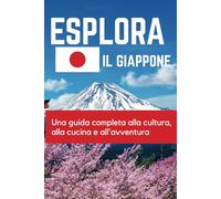 Esplora il Giappone: Una guida completa alla cultura, alla cucina e all'avventura