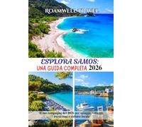 ESPLORA SAMOS: UNA GUIDA COMPLETA 2026: Il tuo compagno del 2026 per spiagge, villaggi, escursioni e cultura locale