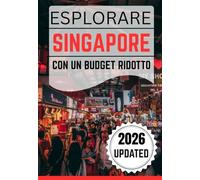 ESPLORA SINGAPORE CON UN BUDGET RIDOTTO: Un viaggio stimolante attraverso la cultura, la cucina e il fascino di Singapore per i viaggiatori attenti al budget