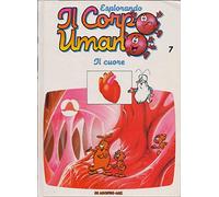 Esplorando Il Corpo Umano N°7-Il Cuore