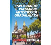 ESPLORANDO IL PAESAGGIO ARTISTICO DI GUADALAJARA: Guida breve a musei gallerie murales e spazi creativi di Guadalajara