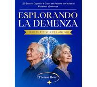 Esplorando la Demenza - Libro di Attività per Anziani: 110 Esercizi Cognitivi e Giochi per Persone con Malati di Alzheimer o Demenza