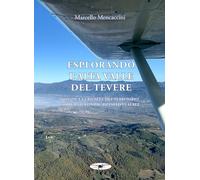 Esplorando l'alta valle del Tevere. Notizie e curiosità del territorio corredate con più di 150 foto aeree. Ediz. illustrata. Con Prodotti vari