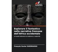 Esplorare il fantastico nella narrativa francese dell'Africa occidentale: Un'analisi letteraria tra tradizione e modernità