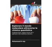 Esplorare il mondo molecolare attraverso la chimica quantistica: Fondamenti teorici, metodi di calcolo, DFT e applicazioni nella modellistica molecolare
