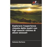 Esplorare l'esperienza vissuta dalle madri con figli maschi vittime di abusi sessuali