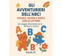 Esploratori dell’ABC: Colora, Impara e Divertiti!: Un viaggio divertente tra le lettere e i colori!