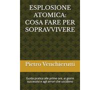 ESPLOSIONE ATOMICA: COSA FARE PER SOPRAVVIVERE: Guida pratica alle prime ore, ai giorni successivi e agli errori che uccidono