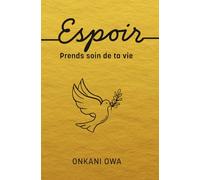 Espoir: Prends soin de ta vie (Foi et Résilience - Un parcours spirituel pour guérir les cœurs blessés et relever la tête)