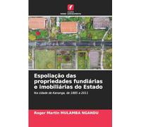 Espoliação das propriedades fundiárias e imobiliárias do Estado: Na cidade de Kananga, de 1885 a 2011
