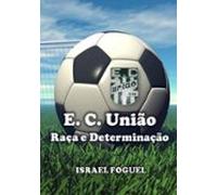 Esporte Clube União: Raça E Determinação (ebook)