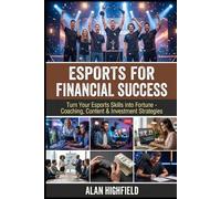 Esports for Financial Success: Turn Your Esports Skills into Fortunes With Proven Coaching, Content & Investment Strategies | Build Multiple Income Streams With Sponsorships, Donations and More