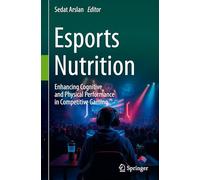 Esports Nutrition: Enhancing Cognitive and Physical Performance in Competitive Gaming