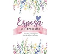 Esposa con propósito: oraciones para esposas que aman con sabiduría. (Oraciones poderosas)