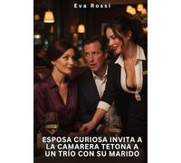Esposa Curiosa Invita a la Camarera Tetona a un Trío con su Marido: Relatos Eróticos de Sexo para Adultos: 109