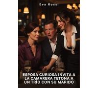Esposa Curiosa Invita a la Camarera Tetona a un Trío con su Marido: Relatos Eróticos de Sexo para Adultos: 109