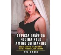 Esposa grávida fodida pelo amigo do marido: Contos Eróticos Hot: Histórias Sujas e Perversas, sem Censura